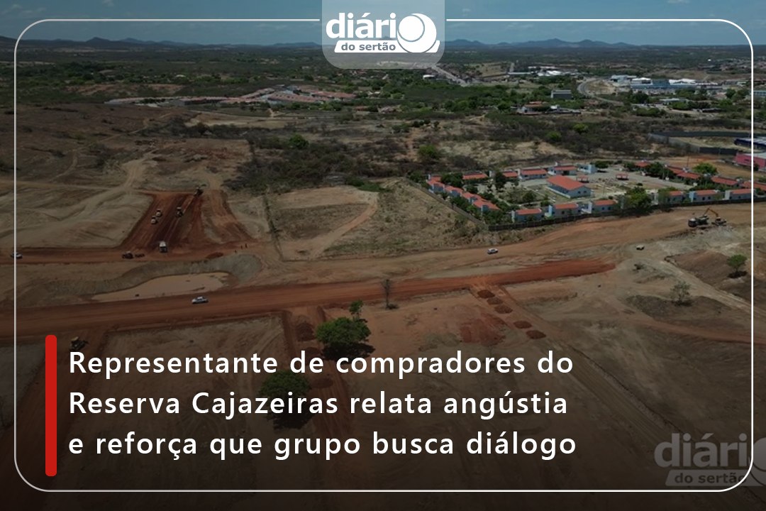 Representante de compradores do Reserva Cajazeiras relata angústia e reforça que grupo busca diálogo