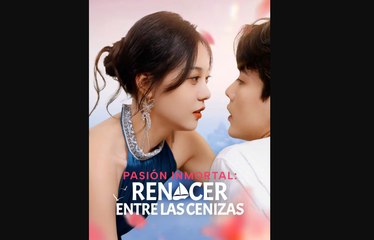 [doblado] Pasión Inmortal Renacer entre las Ceniza