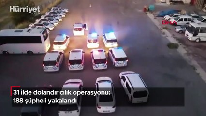 31 ilde dolandırıcılık operasyonu: 188 şüpheli yakalandı