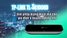 TP-LINK TL-SG1008D – Giải pháp mạng mượt mà cho gia đình & doanh nghiệp nhỏ