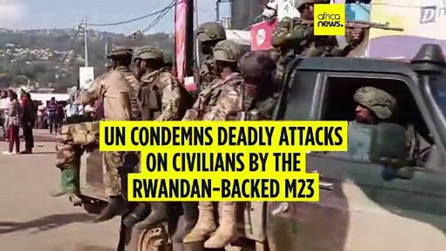 UN condemns deadly attacks on civilians by the Rwandan-backed M23 armed group