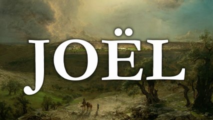 Joël | La Bible | Ancien Testament