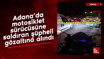 Adana’da motosiklet sürücüsüne saldıran şüpheli gözaltına alındı