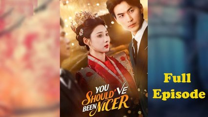 You Should've Been Nicer Full Episode