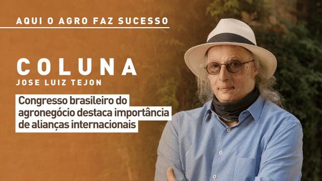Aqui o agro faz sucesso: congresso brasileiro do agronegócio destaca importância de alianças internacionais