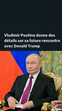 Vladimir Poutine donne des détails sur sa future rencontre avec Donald Trump
