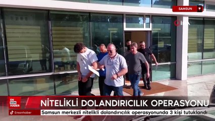 Samsun merkezli nitelikli dolandırıcılık operasyonunda 3 kişi tutuklandı