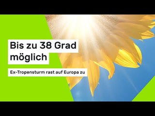 Bis zu 38 Grad möglich: Ex-Tropensturm rast auf Europa zu
