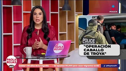Detienen a migrantes con operativo "Caballo de Troya" | DPC con Paola Rojas