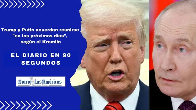 Trump y Putin acuerdan reunirse en los próximos días , según el Kremlin | El Diario en 90 segundos