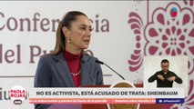 Sheinbaum niega que Luis García Villagrán sea un activista | DPC con Paola Rojas