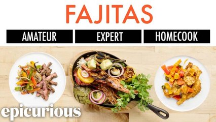 4 Levels of Fajitas: Amateur to Food Scientist