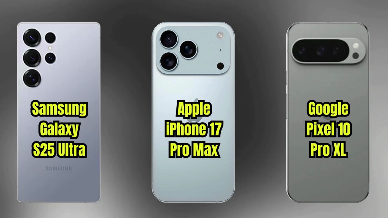 Samsung Galaxy S25 Ultra VS Apple iPhone 17 Pro Max VS Google Pixel 10 Pro XL