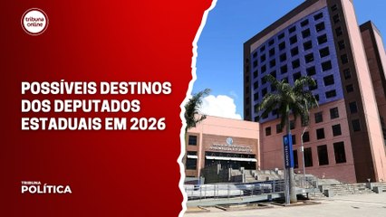 Possíveis destinos dos deputados estaduais do ES em 2026 | Tribuna Política #12