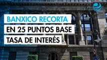 Banxico recorta en 25 puntos base la tasa de interés a un nivel de 7.75%
