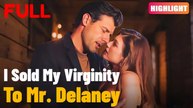 【Full Episode】I Sold My Virginity To Mr. Delaney #drama #romantic #englishdrama #mafia