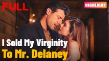 【Full Episode】I Sold My Virginity To Mr. Delaney #drama #romantic #englishdrama #mafia