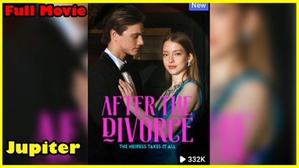 After The Divorce, The Heiress Takes It All - Full Movie