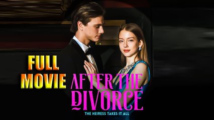 After the Divorce, the Heiress Takes It All Full Movie