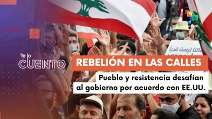 Te Lo Cuento 07-08-25: Protestas en Líbano contra el gobierno de Aoun por alinearse con EE.UU.