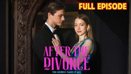 After The Divorce, The Heiress Takes It All Full Episode Dramabox