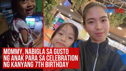 Mommy, nabigla sa gusto ng anak para sa celebration ng kanyang 7th birthday | GMA Integrated Newsfeed