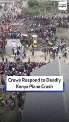 Crews Respond To Deadly Kenya Plane Crash