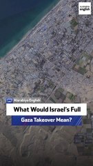 What Would Israel’s Full Gaza Takeover Mean?