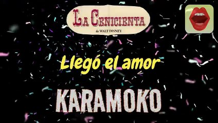 LLEGÓ EL AMOR (LA CENICIENTA) 👸🤴 KARAOKE DISNEY DUETO CON VOZ _ KARAMOKO KARAOKE