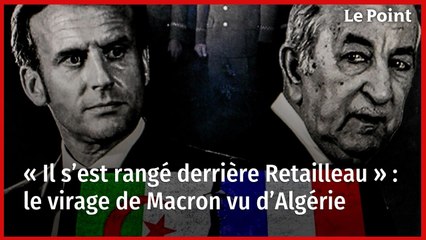 « Il s’est rangé derrière Retailleau » : le virage de Macron vu d’Algérie