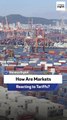 How Are Markets Reacting to Tariffs?