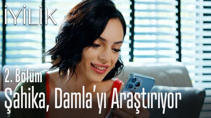 Şahika, Damla'yı araştırıyor - İyilik 2. Bölüm