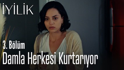 Damla herkesi kurtarıyor - İyilik 3. Bölüm