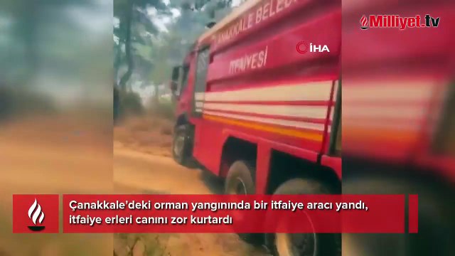 Çanakkale'deki orman yangınında bir itfaiye aracı yandı, itfaiye erleri canını zor kurtardı