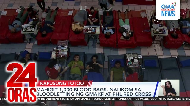 Mahigit 1,000 blood bags, nalikom sa bloodletting ng GMAKF at Phl Red Cross | 24 Oras