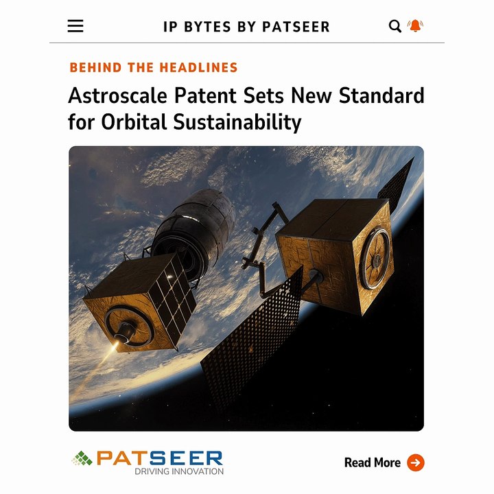 IP Bytes - Astroscale Patent Sets New Standard for Orbital Sustainability