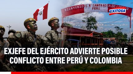 Tensiones entre Perú y Colombia: "Nunca puedes descartar una confrontación bélica", asegura excomandante general del Ejército