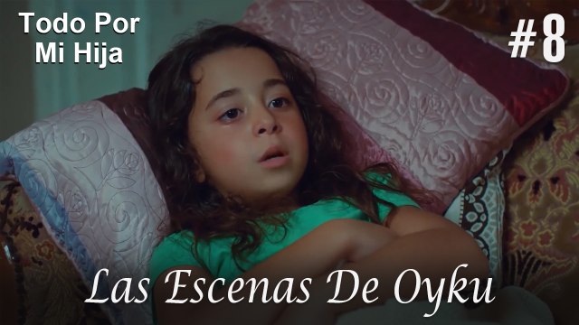 Las Escenas De Oyku #8 - Todo Por Mi Hija