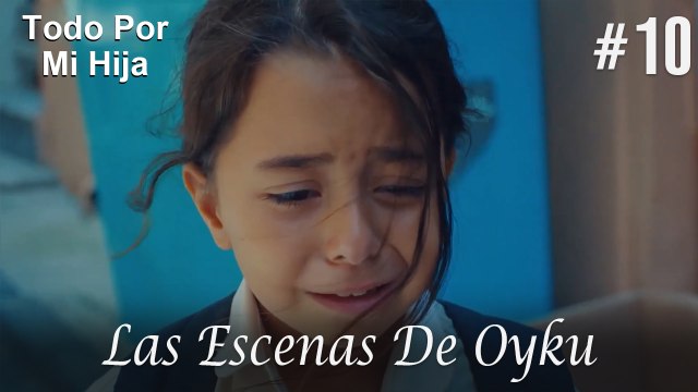 Las Escenas De Oyku #10 - Todo Por Mi Hija