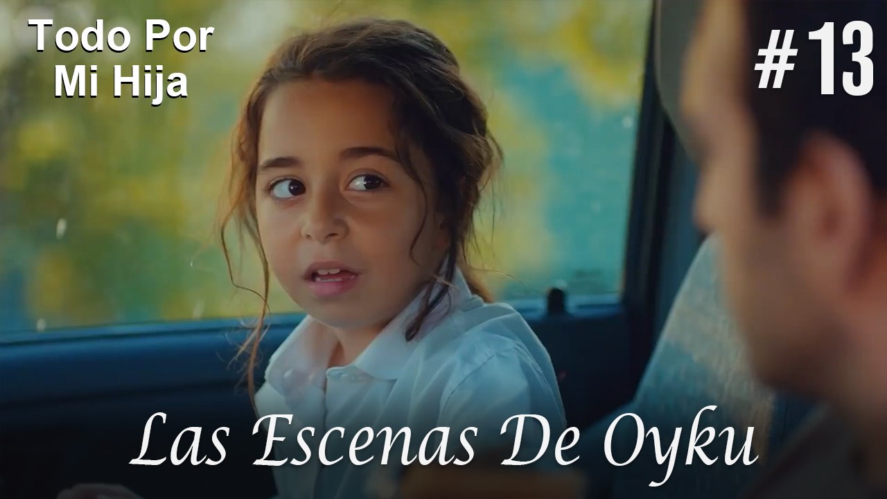 Las Escenas De Oyku #13 - Todo Por Mi Hija
