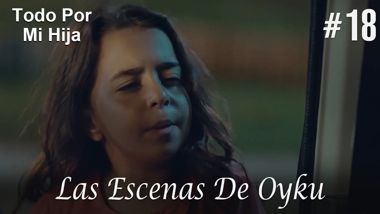 Las Escenas De Oyku #18 - Todo Por Mi Hija