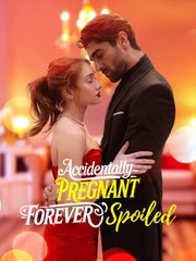Accidentally Pregnant, Forever Spoiled - ReelShort 2025