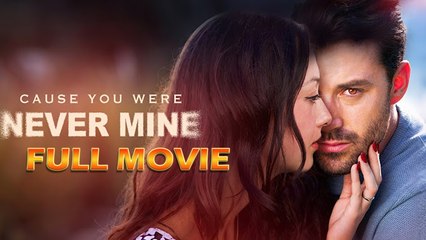 Cause You Were Never Mine Full Movie