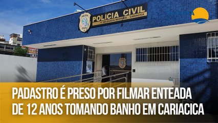 Padastro é preso por filmar enteada de 12 anos tomando banho em Cariacica