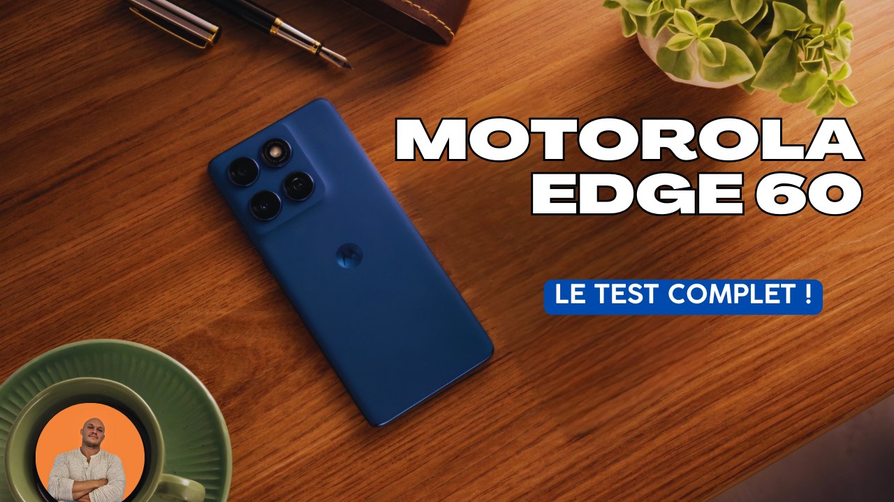 Test complet du Motorola Edge 60 : Design, performance, autonomie, photo !