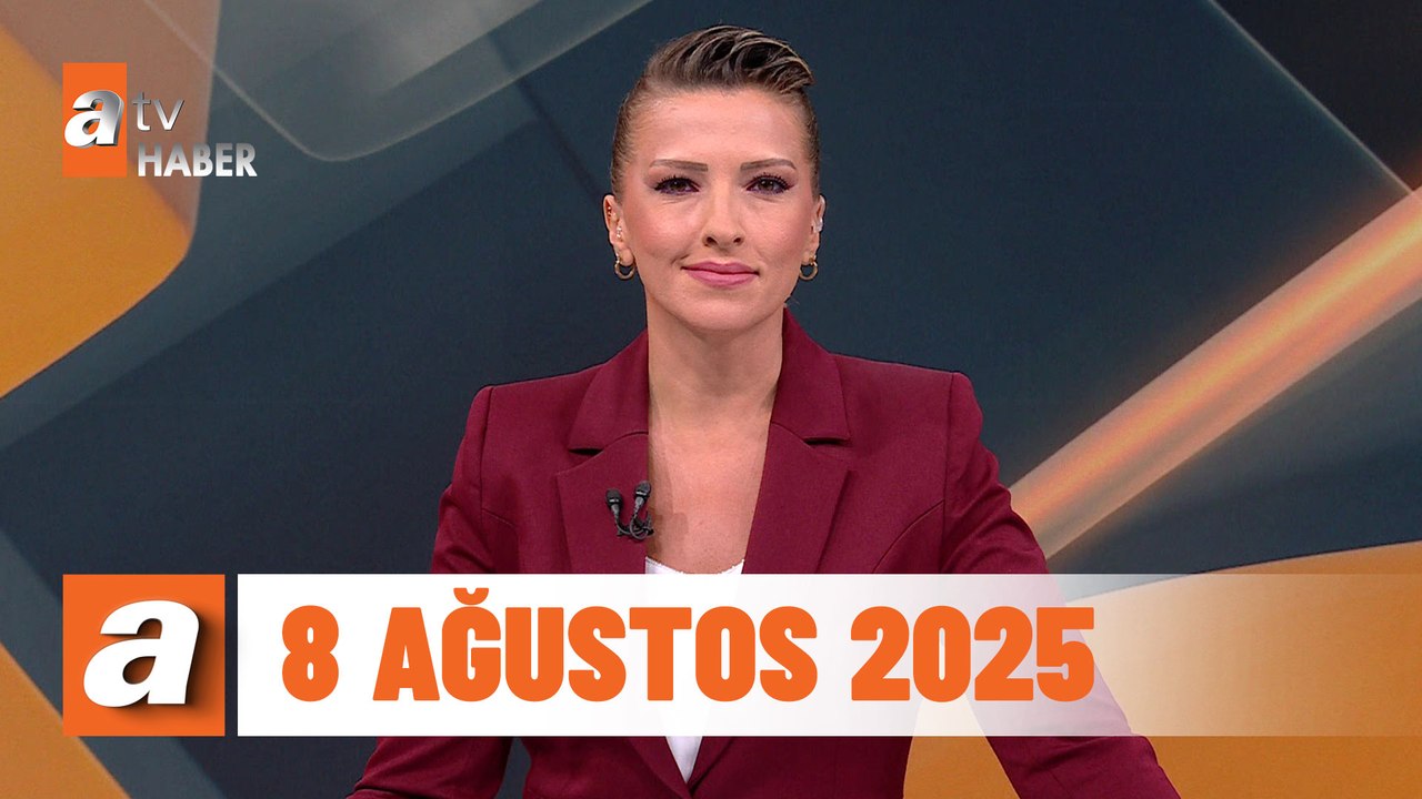 atv Ana Haber | 8 Ağustos 2025