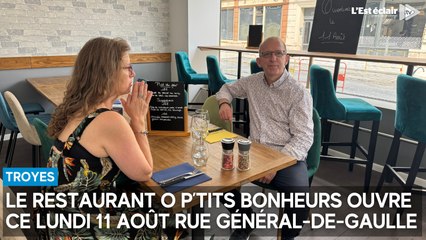 Le restaurant O P’tits Bonheurs ouvre ce lundi 11 août rue Général-de-Gaulle à Troyes