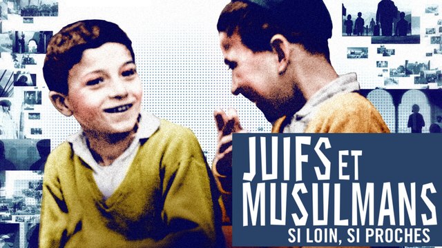 Juifs et Musulmans, si loin, si proches