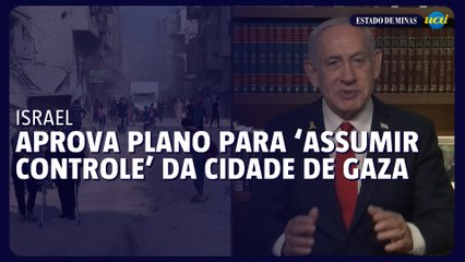 Israel aprova plano para ‘assumir controle’ da cidade de Gaza