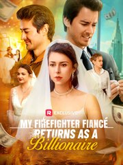 My Firefighter Fiancé Returns As A Billionaire - Full Movie